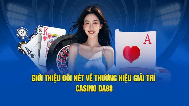 Sơ lược giới thiệu về sảnh game Casino DA88