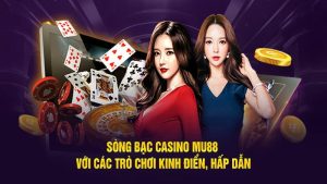 Những trò chơi giải trí hot chỉ có tại sảnh Casino MU88